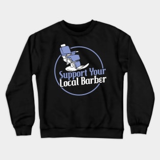 Support Your Local Barber Apparel For Barber Hairstylist Crewneck Sweatshirt